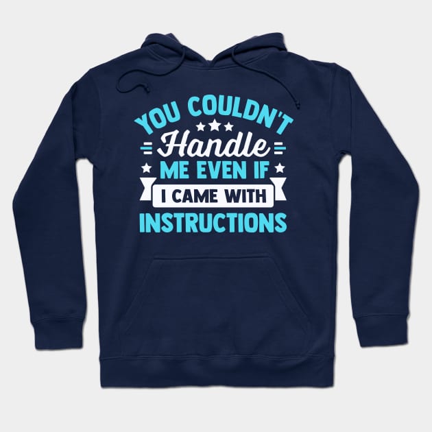 you couldn't handle me even if i came with instructions Hoodie by TheDesignDepot